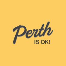 Perth Is OK!